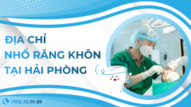Địa chỉ nhổ răng khôn tại hải phòng